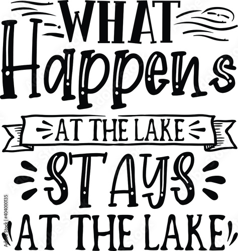 What Happens At The Lake Stays At The Lake, Lake Quote Vector File
