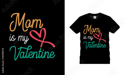 Mom Is My Valentine Typography T shirt Design, vintage, vector, apparel, eps 10, template, print design, element, retro, valentine t shirt
