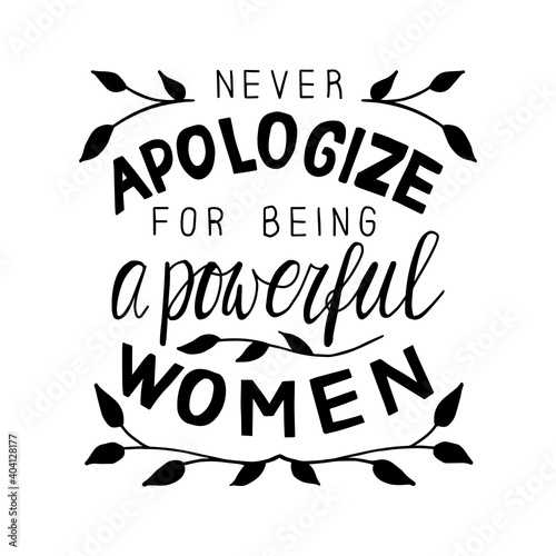 Never apologize for being a powerful women. Hand drawn lettering poster. Stock vector illustration.