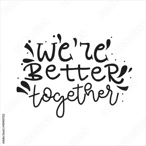 We're better together. Valentine's day hand drawn calligraphy. Cute love romantic phrase. 