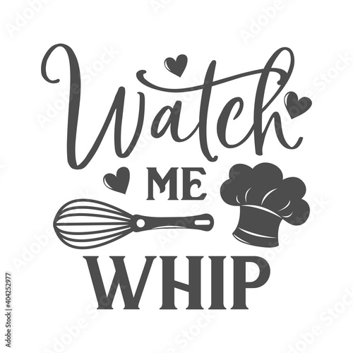 Watch me whip motivational kitchen slogan inscription. Vector kitchen quotes. Illustration for prints on t-shirts and bags, posters, cards. Isolated on white background. Inspirational phrase.
