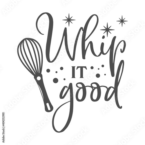Whip it good motivational kitchen slogan inscription. Vector kitchen quotes. Illustration for prints on t-shirts and bags, posters, cards. Isolated on white background. Inspirational phrase.
