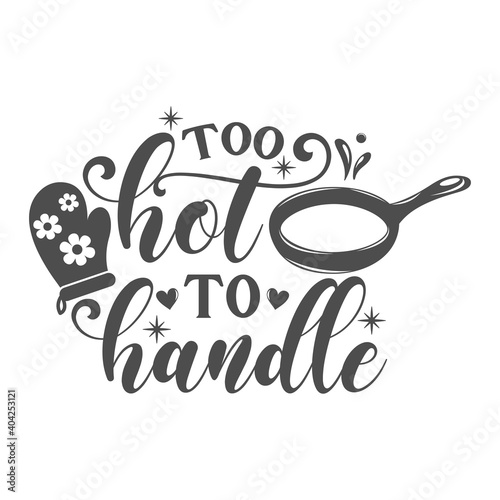 Too hot to handle kitchen slogan inscription. Vector kitchen quotes. Illustration for prints on t-shirts and bags, posters, cards. Isolated on white background. Inspirational phrase.
