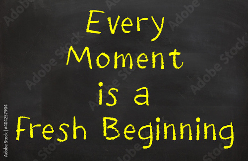 every moment is a fresh beginning