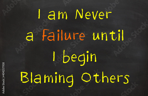 I am never a failure until I begin to blame others