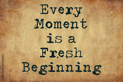 every moment is a fresh beginning