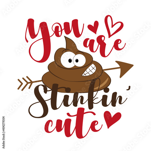 You Are Stinkin' Cute - funny phrase with cute smiley poo. Good for T shirt print, or cute baby clothes and gift design.