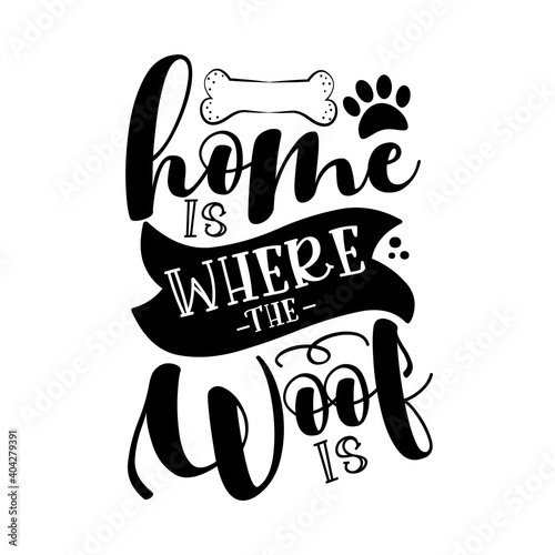 Home is where the woof is -  funny hand drawn vector saying with bone and paw print. 
