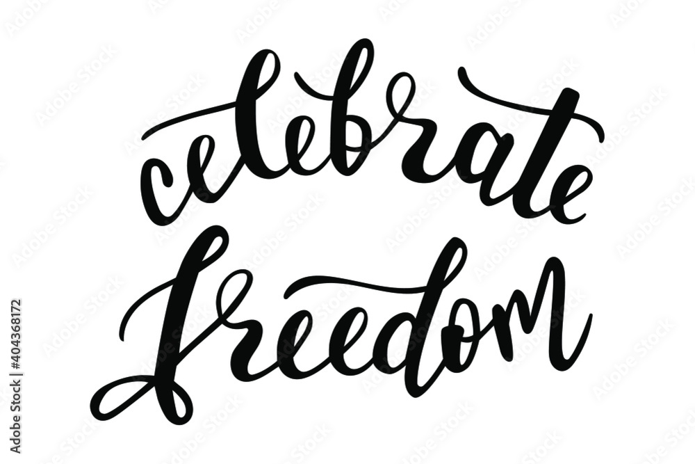 Celebrate Freedom hand lettering vector quotes and phrases about freedom, feminism, equality for cards, banners, posters, mug, scrapbooking, pillow case, phone cases and clothes design Celebrate Freedom hand lettering vector quotes and phrases about freedom, feminism, equality for cards, banners, posters, mug, scrapbooking, pillow case, phone cases and clothes design