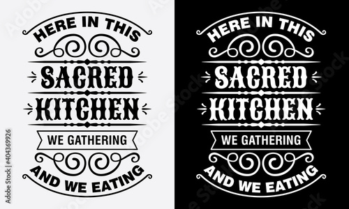 here in this sacred kitchen, we gathering and we eating, cooking fun phrase or quote for sign board, poster and printing design
