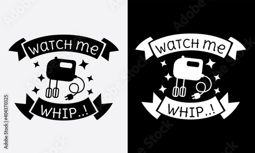 watch me whip kitchen cooking fun phrase or quote for sign board, poster and printing design