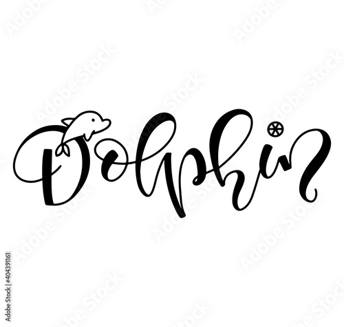 Dolphin vector illustration with lettering and doodle - black calligraphy isolated on white background.