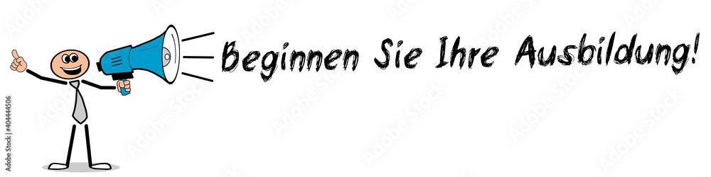 Beginnen Sie Ihre Ausbildung! Beginnen Sie Ihre Ausbildung!