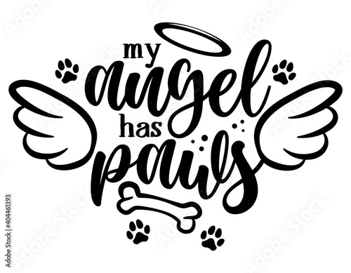 My angel has paws - Hand drawn positive memory phrase. Modern brush calligraphy. Rest in peace, rip yor dog or cat. Love your dog. Inspirational typography poster with pet paws and angel wings, gloria