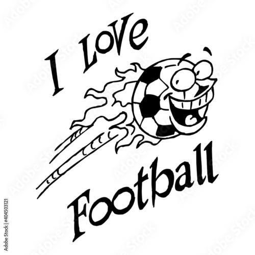 Soccer ball with a face flying with flames around and the text I love football, sport joke, black and white cartoon