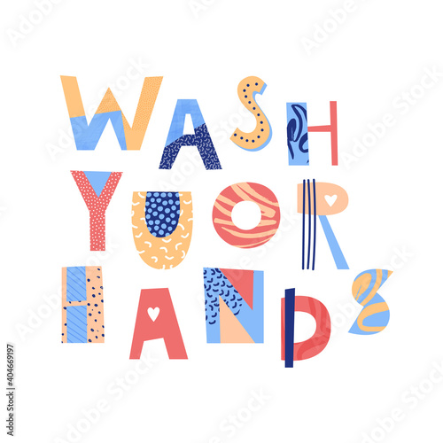 Wash your hands lettering. Hand drawn colorful collage print. A reminder of the hygiene rules during the coronavirus pandemic. Vector illustration
