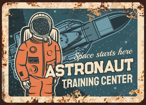 Astronaut training center vector rusty metal plate, Spaceman research open space, galaxy explorer at Earth planet orbit vintage rust tin sign. Cosmonaut in outer cosmos, space academy retro poster