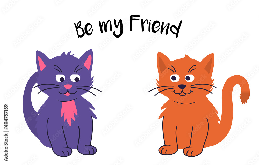 Two cute domestic cats sit next to each other and it says be my friend. Flat design style. Isolated on white background. Vector illustration.