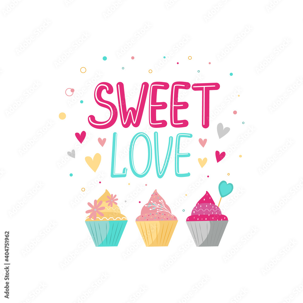 Romantic text Sweet Love. Bright print for Valentine's Day. Sweet dessert in the form of cakes. Vector illustration.
