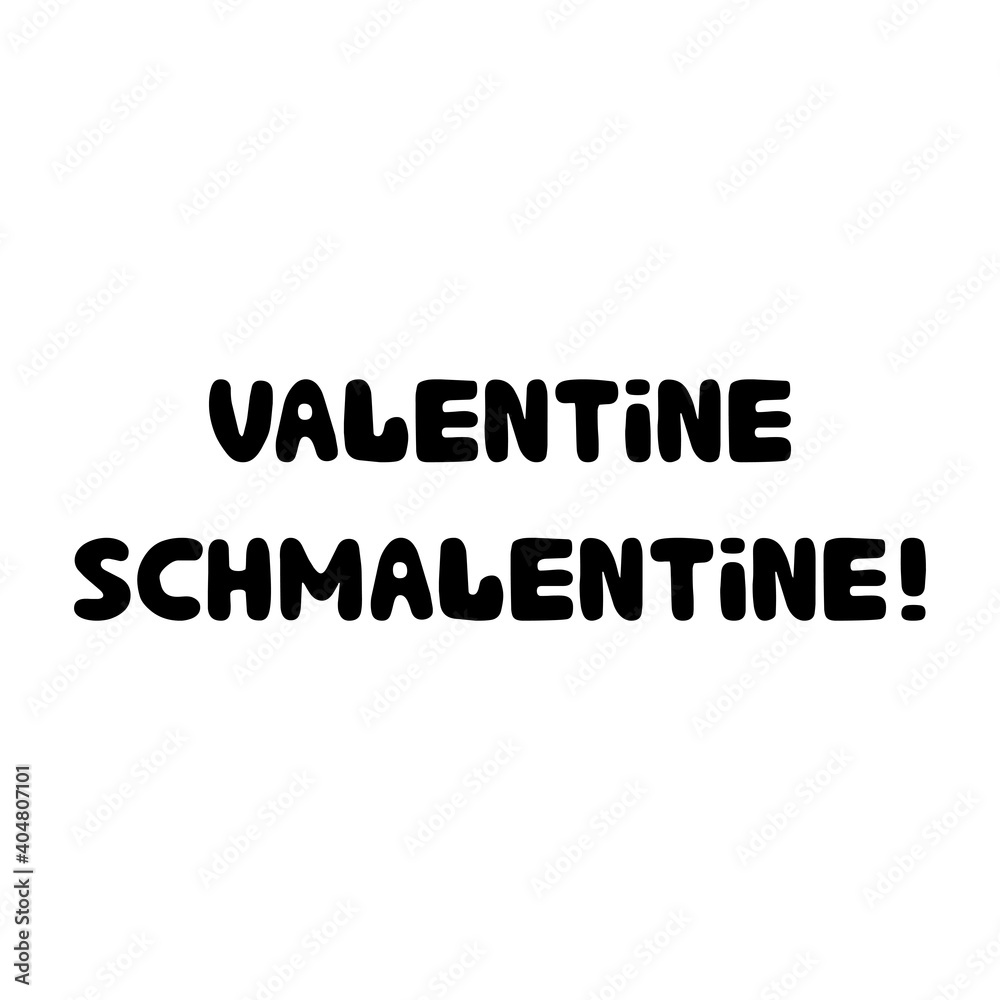 Valentine schmalentine. Handwritten roundish lettering isolated on white background.