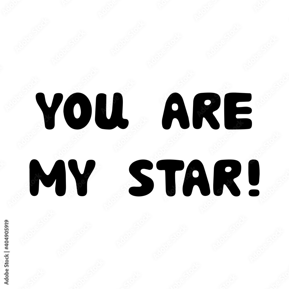 You are my star. Handwritten roundish lettering isolated on white background. You are my star. Handwritten roundish lettering isolated on white background.