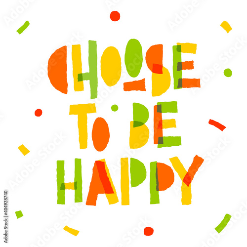 Choose to be happy - bright motivation lettering phrase.
