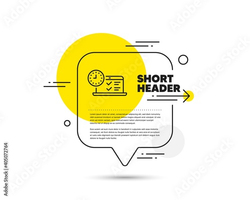 Online test line icon. Speech bubble vector concept. Time sign. Examination symbol. Online test line icon. Abstract bubble balloon badge. Vector