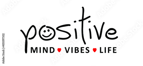 Slogan Positive mind, vibes, life, motivation and inspiration message sign. Flat best vector sense quotes. Be happy and feeling good. Change