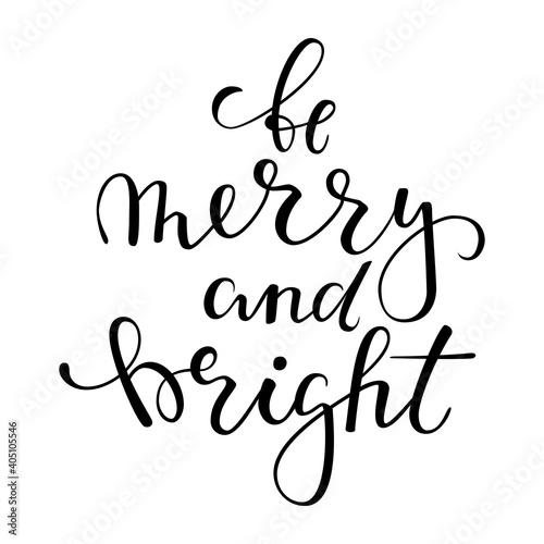 be merry and bright. Hand drawn creative calligraphy, brush pen lettering. design holiday greeting cards and invitations of Merry Christmas and Happy New Year, banner, poster, logo, seasonal holiday