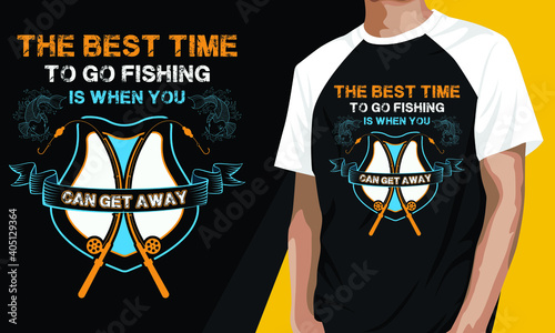 The best time to go fishing is when you can get away, Fishing T-shirt Design