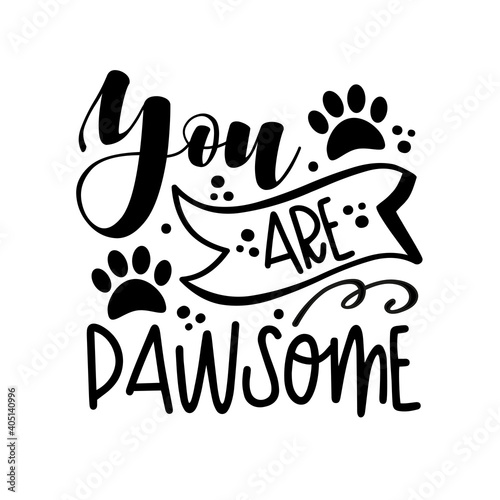 You are pawsome - pet quote isolated on white background. Hand drawn lettering. Funny animals phrase for print, home decor, posters. Fun  inscription about pets.