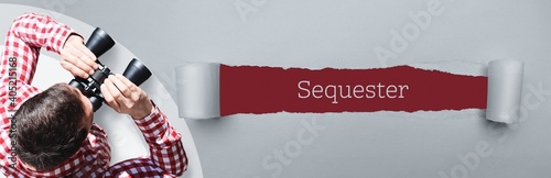 Sequester. Man (lawyer) observing with binoculars. Focus on text/word on a ripped paper. photo