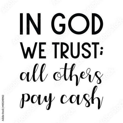 In God we trust; all others pay cash. Vector Quote