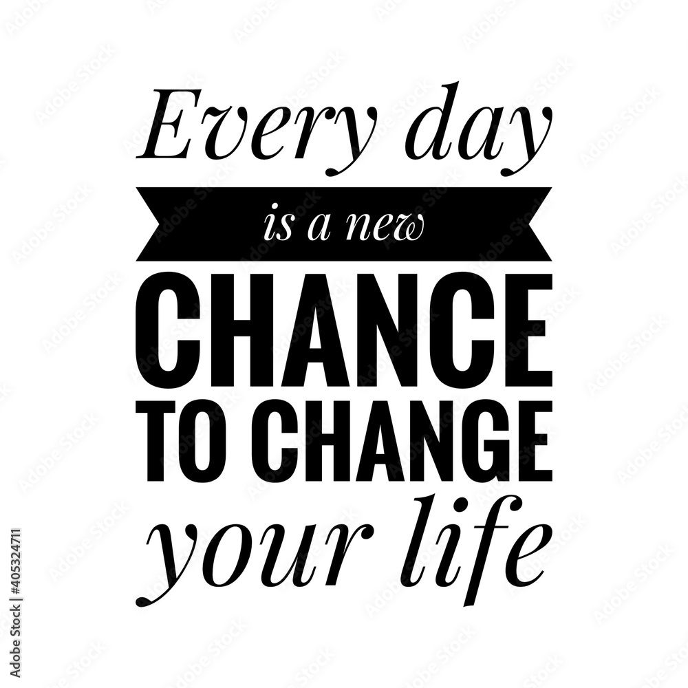 ''Every day is a new chance to change your life'' Lettering