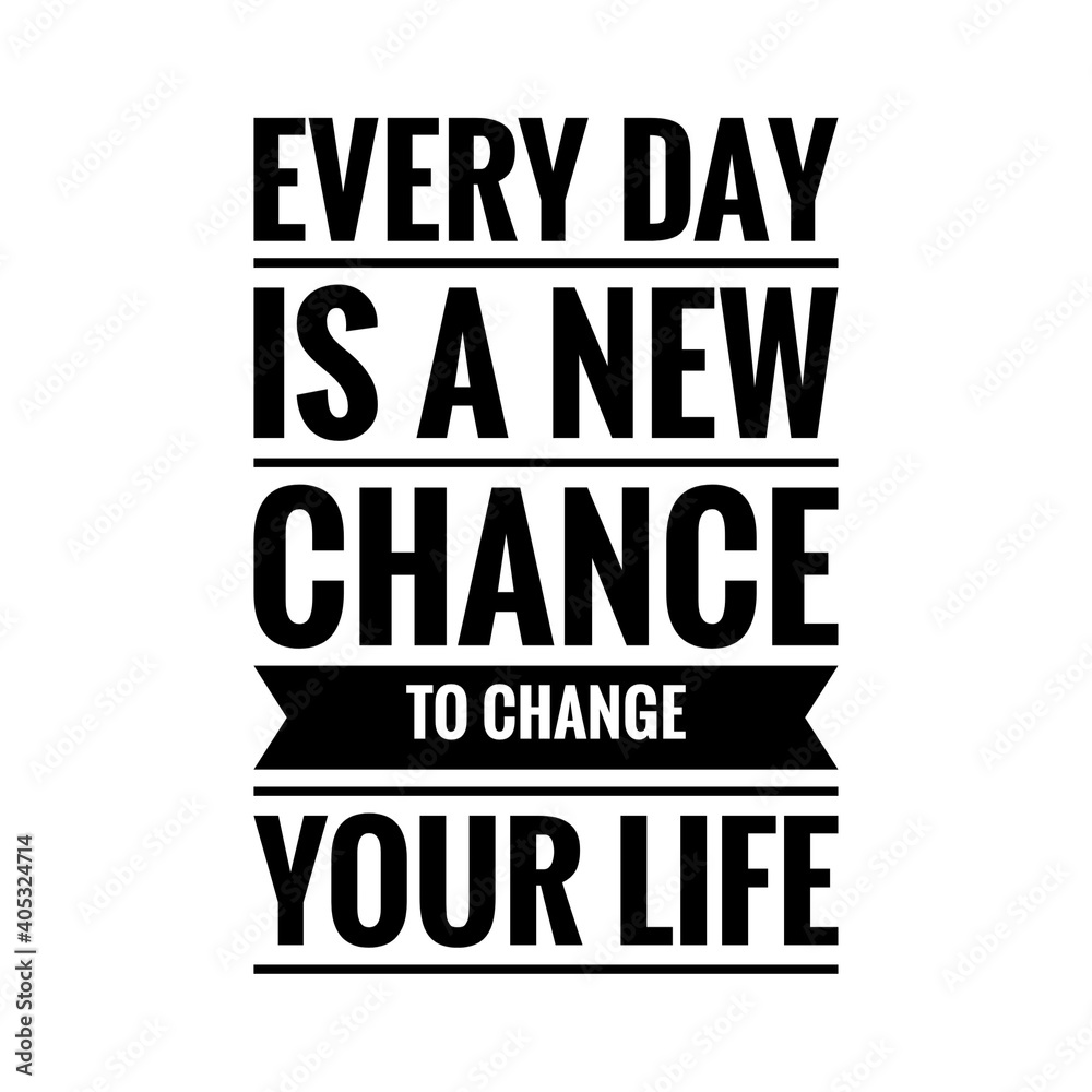 ''Every day is a new chance to change your life'' Lettering