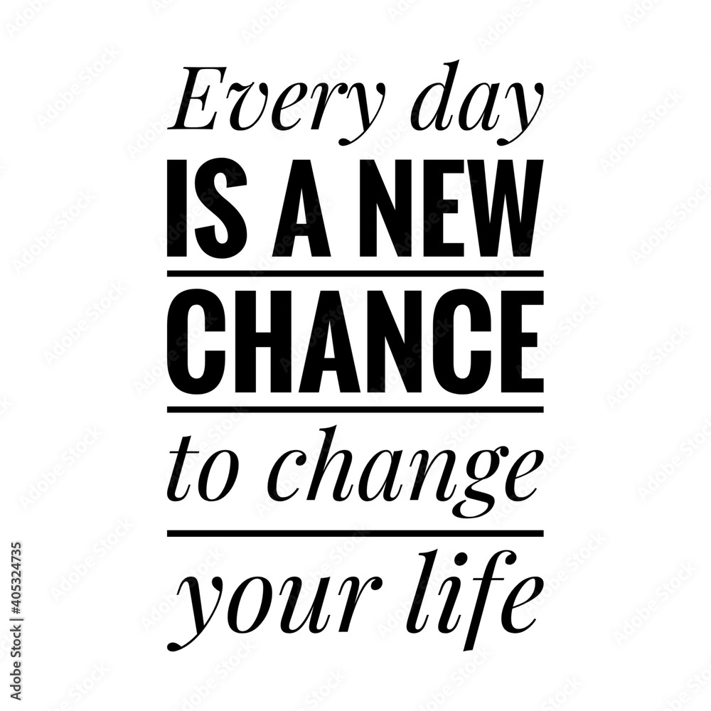 Obraz premium ''Every day is a new chance to change your life'' Lettering