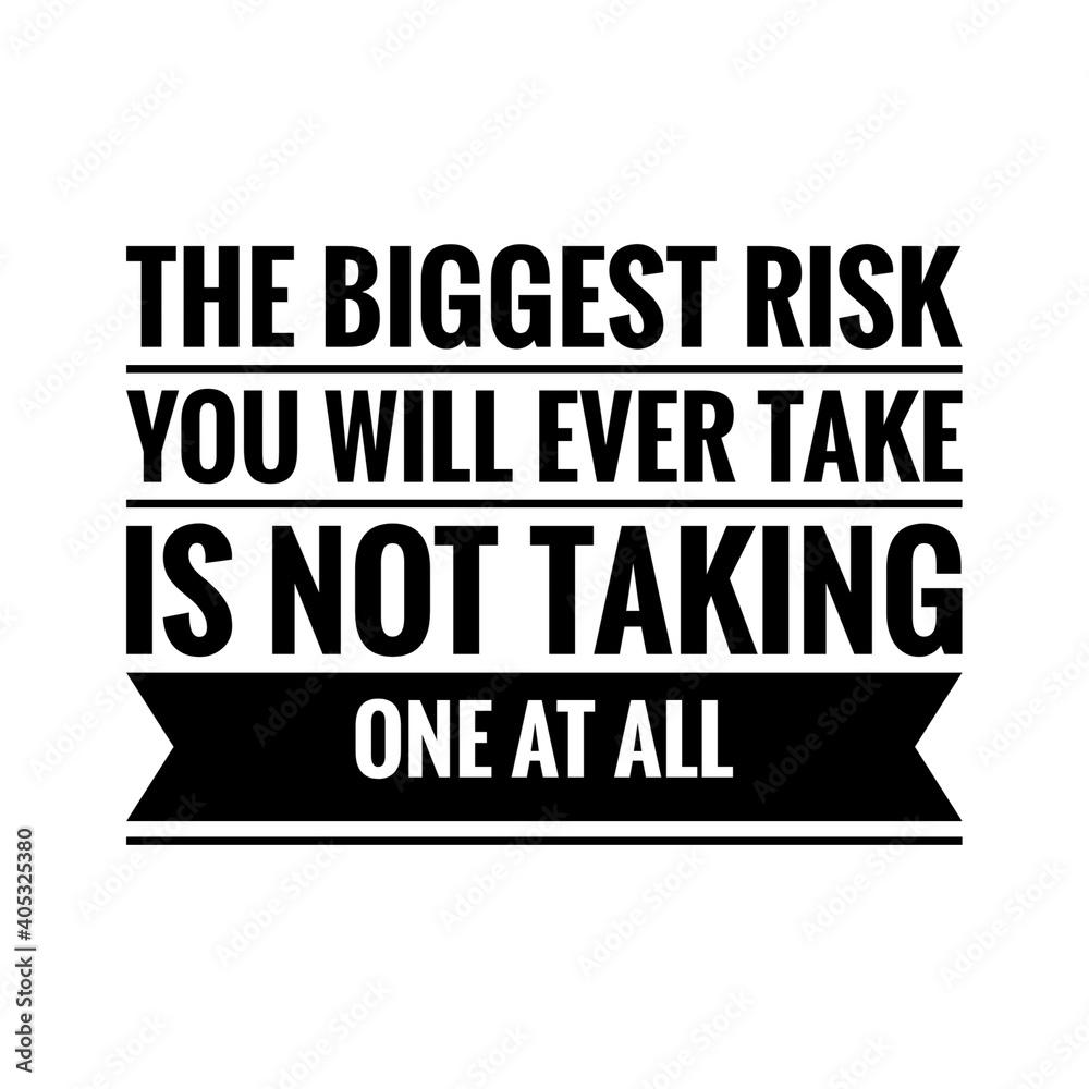 ''The biggest risk you will ever take is not taking one at all'' Lettering