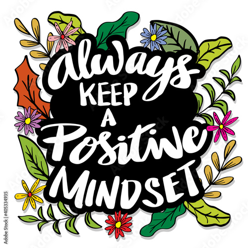 Always keep a positive mindset , hand lettering. Motivational quote