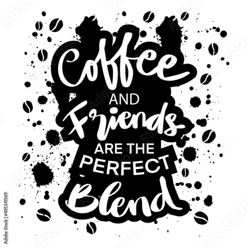 Coffee and friends the best blend. Hand lettering.
