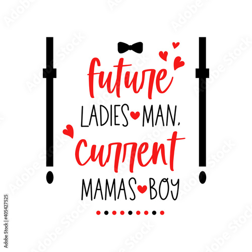 Future ladies man current mamas boy valentine