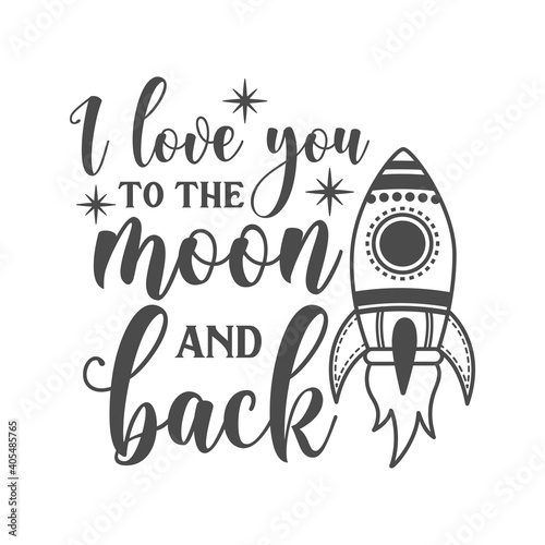 I love you to the moon and back funny slogan inscription. Vector Baby quotes. Illustration for prints on t-shirts and bags, posters, cards. Isolated on white background. Funny phrase. 
