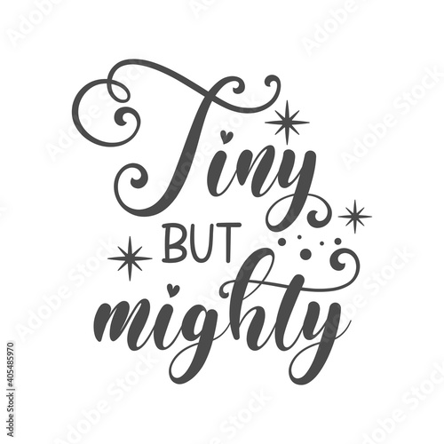 Tiny but mighty funny slogan inscription. Vector Baby quotes. Illustration for prints on t-shirts and bags, posters, cards. Isolated on white background. Funny phrase. Inspirational quotes.