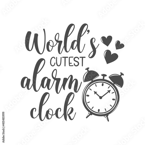 World's cutest alarm clock funny slogan inscription. Vector Baby quotes. Illustration for prints on t-shirts and bags, posters, cards. Isolated on white background. Funny phrase. Inspirational quotes.