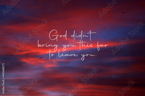 Faith inspirational quote - God did not bring you this far to leave you. On blue and pink sunset sky and colorful clouds background. Believe in God concept. photo