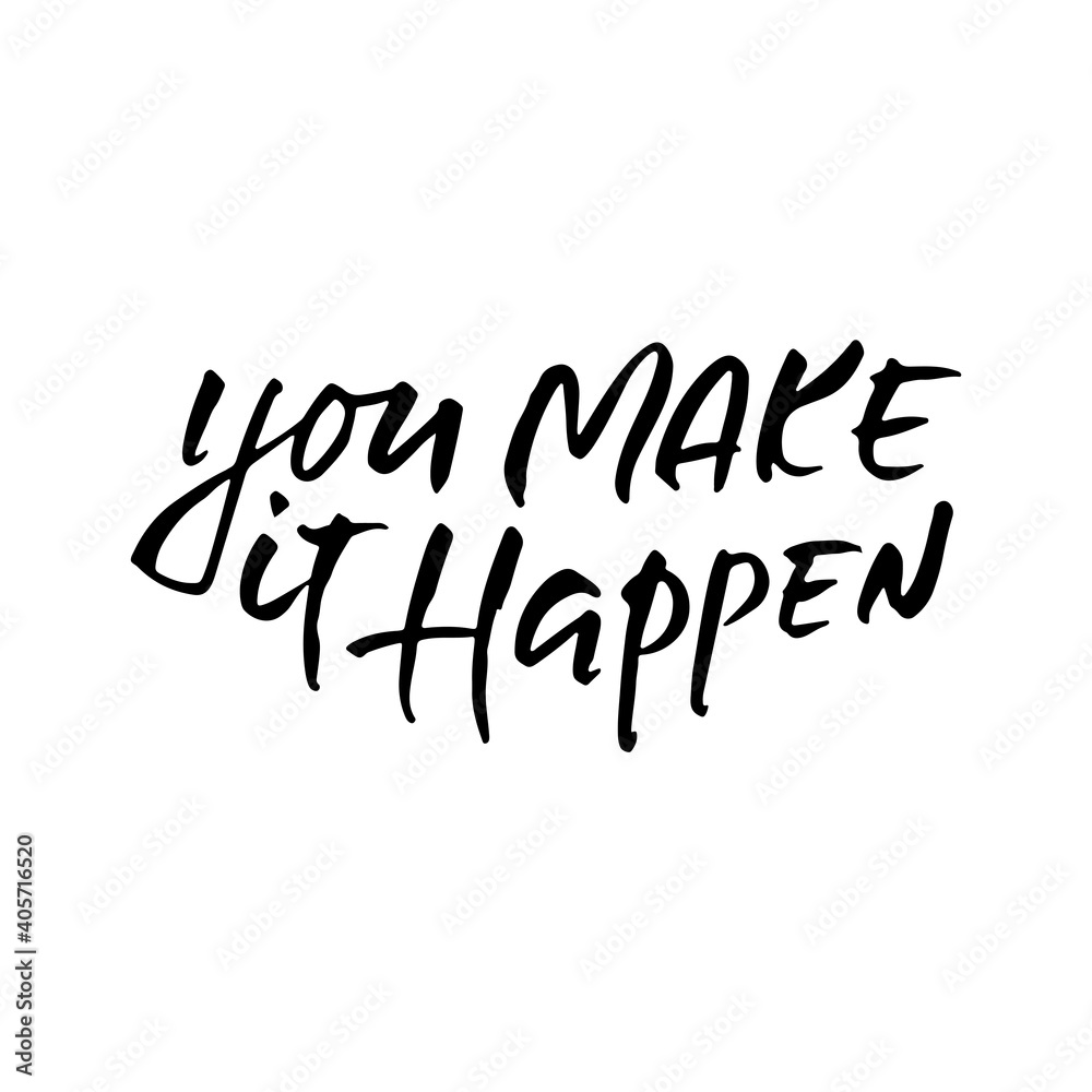 You make it happen. Modern dry brush lettering. Vector illustration. You make it happen. Modern dry brush lettering. Vector illustration.