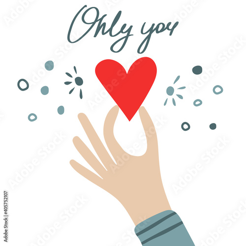 Valentine s Day greeting card. Hand lettering only you. The hand holds the heart.
