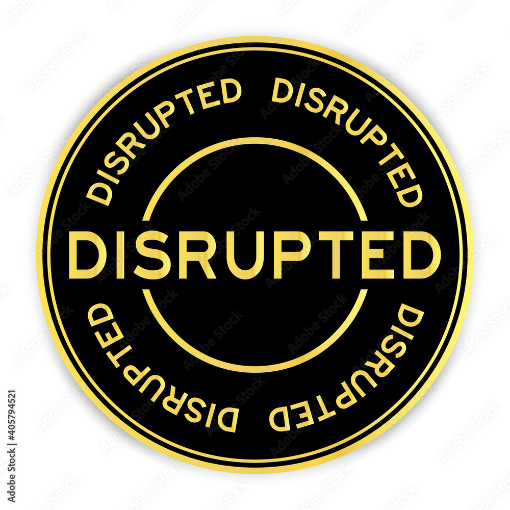 Black and gold color round sticker with word disrupted on white background