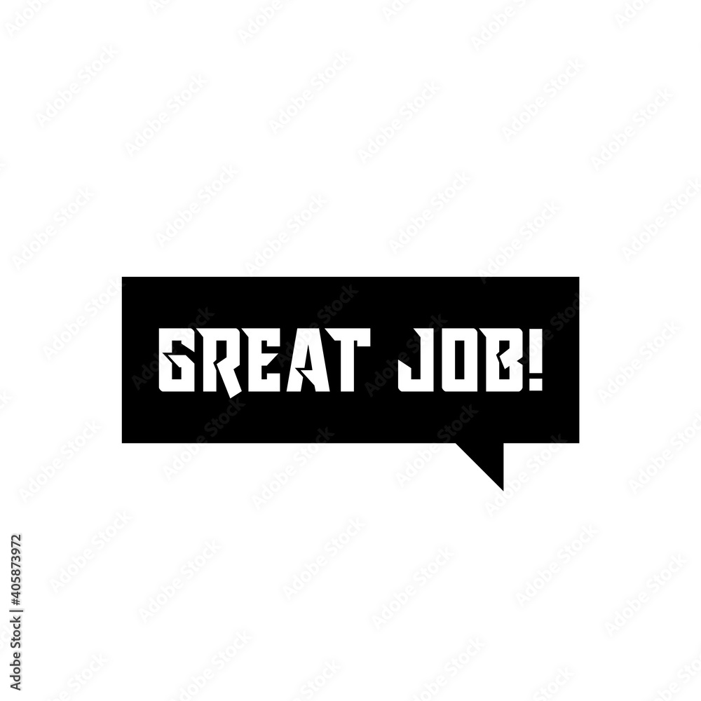 Great job symbol Speech bubble isolated on white background Great job symbol Speech bubble isolated on white background