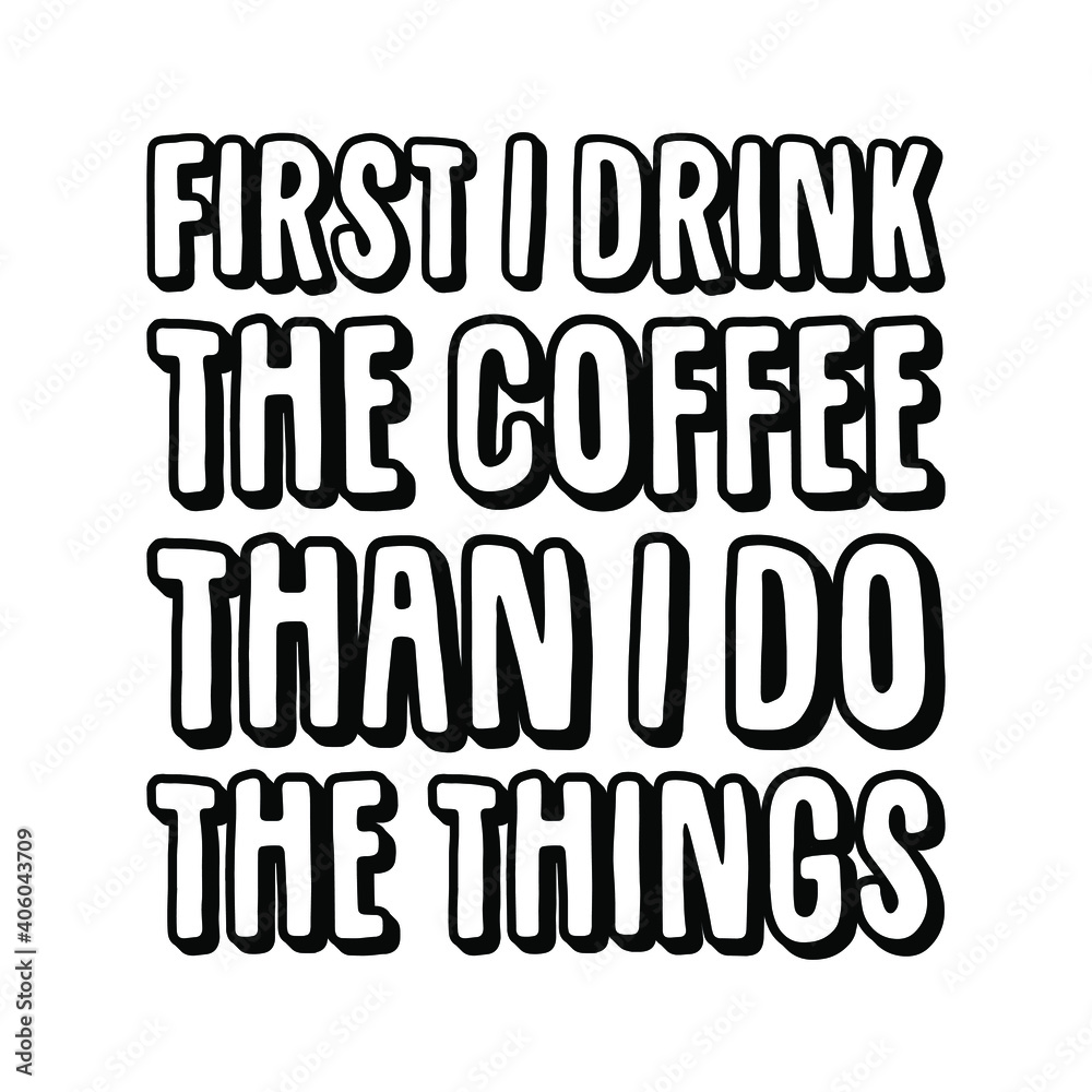  First I drink the coffee than I do the things. Vector Quote