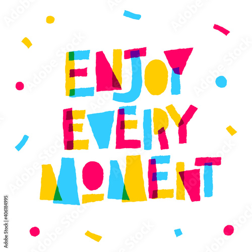 Colorful inspiration lettering - Enjoy every moment. Colour paper themed inspiration quote.